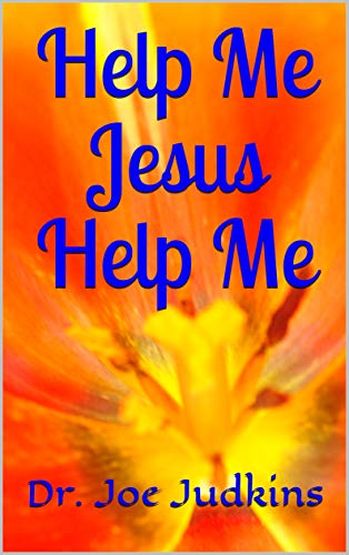 Help Me Jesus Help Me : Dr. Joe Judkins