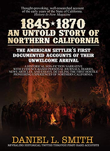 1845-1870: An Untold Story of Northern California : Daniel L. Smith