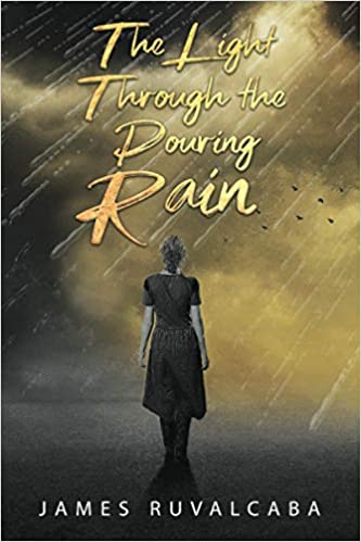 The Light Through the Pouring Rain : James Ruvalcaba