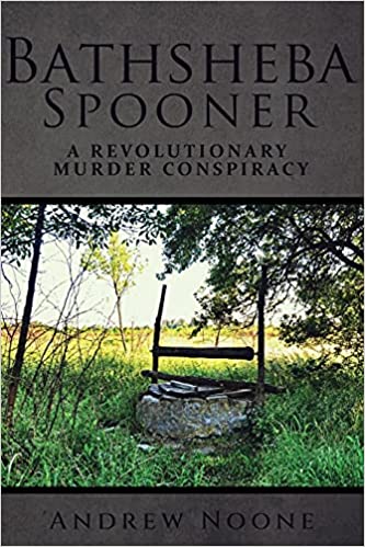 Bathsheba Spooner: A Revolutionary Murder Conspiracy : Andrew Noone