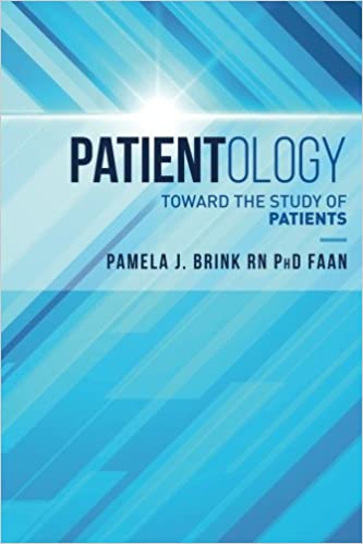 Patientology: Toward the Study of Patients : Pamela J. Brink, RN, PhD, FAAN