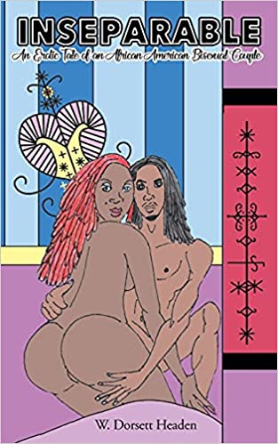 Inseparable: An Erotic Tale Of An African American Bisexual Couple : W. Dorsett Headen