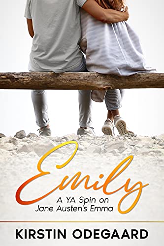 Emily: a YA Spin on Jane Austen’s Emma : Kirstin Odegaard