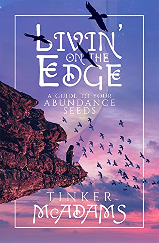 Livin’ on the Edge: A Guide to your Abundance Seeds : Tinker McAdams