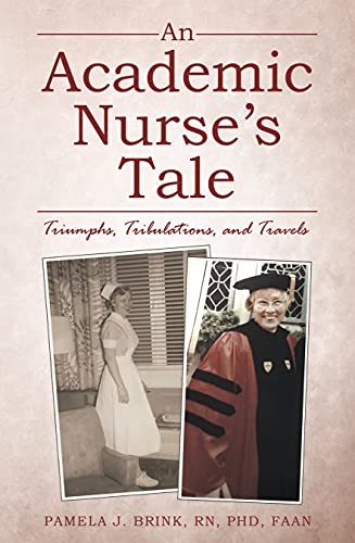 An Academic Nurse’s Tale : Pamela J. Brink