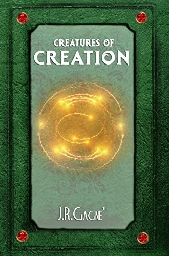 Creatures of Creation : J.R. Gagne'