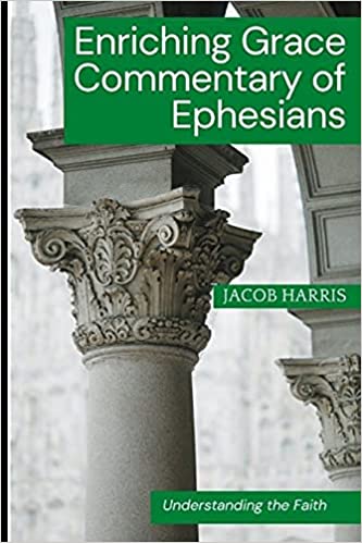 Enriching Grace Commentary of Ephesians : Jacob Harris