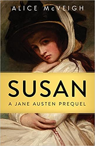 Susan: A Jane Austen Prequel : Alice McVeigh