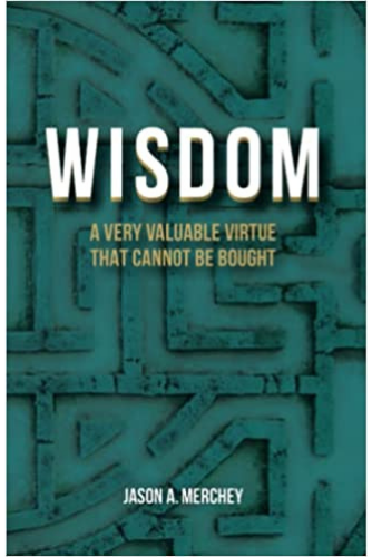 Wisdom: A Very Valuable Virtue That Cannot Be Bought : Jason A. Merchey