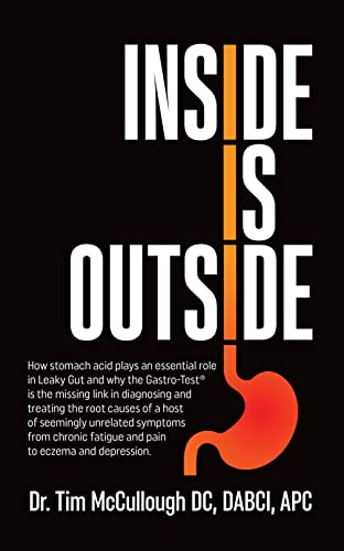 Inside is Outside How stomach acid plays an essential role in Leaky Gut and why the Gastro Test® is the missing link in diagnosing and treating the root causes of a host of symptoms.