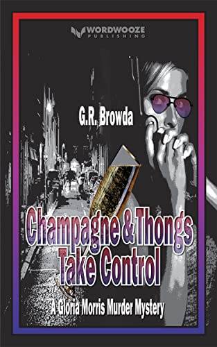 Champagne & Thongs Take Control : G. R. Browda