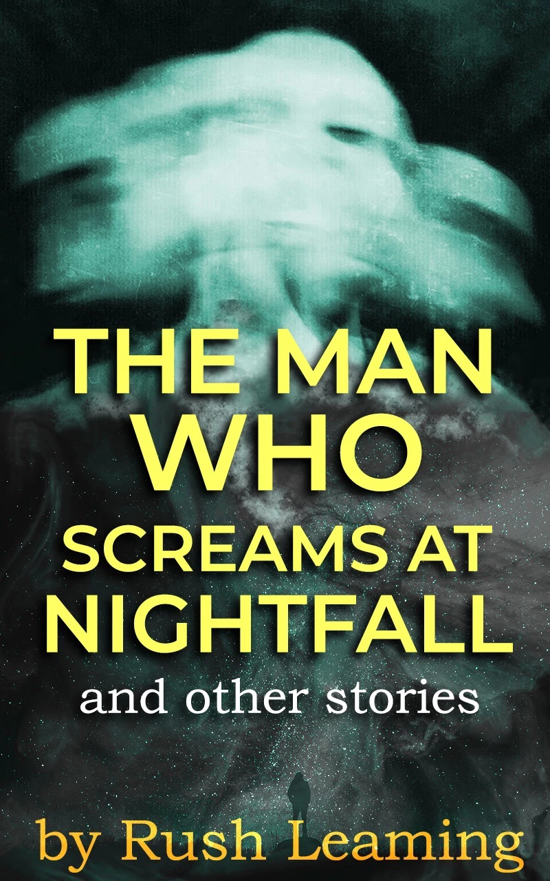 The Man Who Screams at Nightfall...and other stories : Rush Leaming