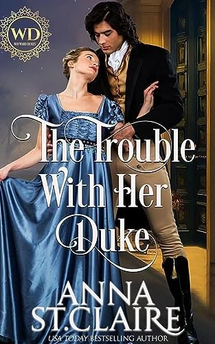 The Trouble with Her Duke : Anna St. Claire