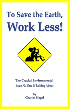 To Save the Earth, Work Less! : Charles Siegel