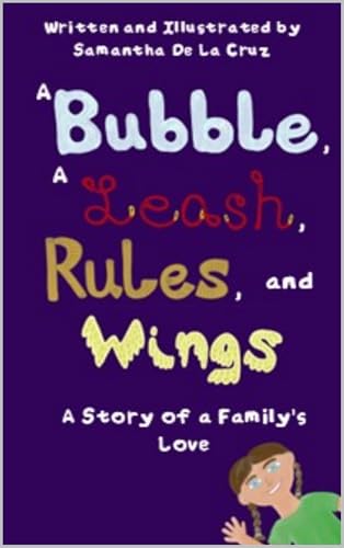 A Bubble, A Leash, Rules and Wings: A Story of a Family's Love